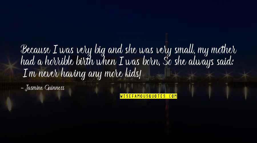 Mother And Kids Quotes By Jasmine Guinness: Because I was very big and she was Mother And Kids Quotes By Jasmine Guinness: Because I was very big and she was