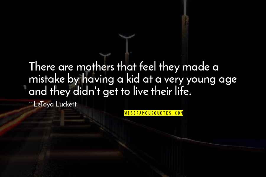 Mother And Kids Quotes By LeToya Luckett: There are mothers that feel they made a Mother And Kids Quotes By LeToya Luckett: There are mothers that feel they made a