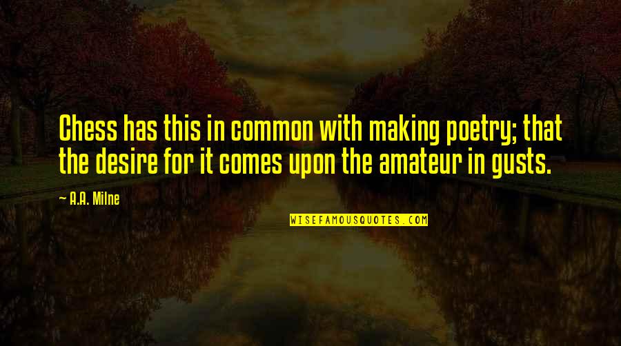 Mother And Newborn Son Quotes By A.A. Milne: Chess has this in common with making poetry; Mother And Newborn Son Quotes By A.A. Milne: Chess has this in common with making poetry;