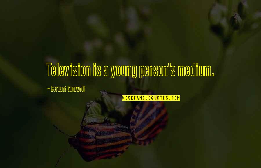 Mother And Newborn Son Quotes By Bernard Cornwell: Television is a young person's medium. Mother And Newborn Son Quotes By Bernard Cornwell: Television is a young person's medium.