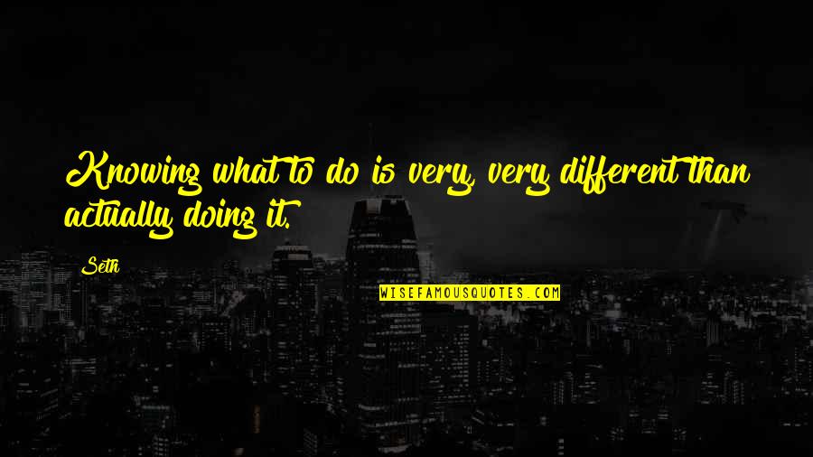 Mother And Newborn Son Quotes By Seth: Knowing what to do is very, very different