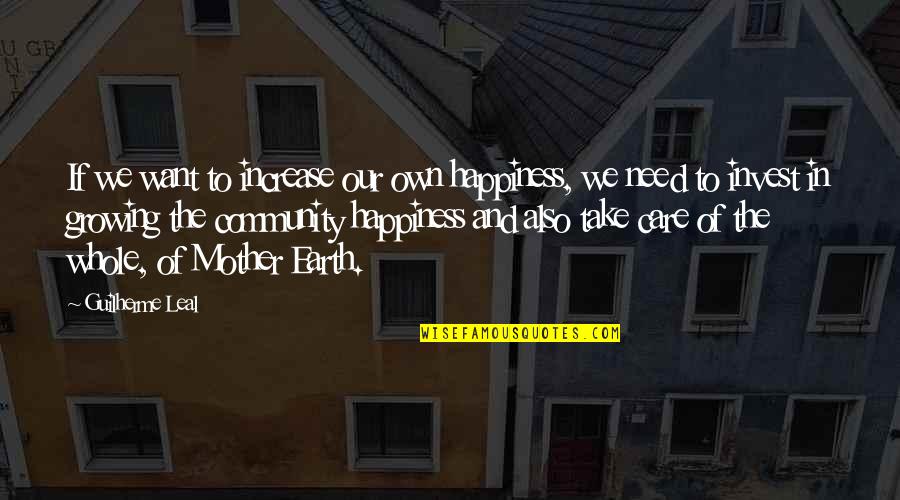 Mother And Quotes By Guilherme Leal: If we want to increase our own happiness,