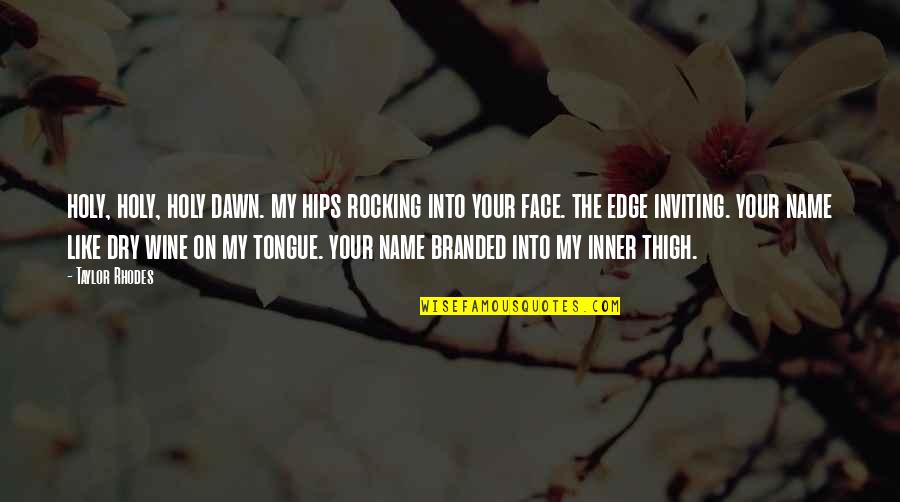 Mother And Son Funny Quotes By Taylor Rhodes: holy, holy, holy dawn. my hips rocking into Mother And Son Funny Quotes By Taylor Rhodes: holy, holy, holy dawn. my hips rocking into