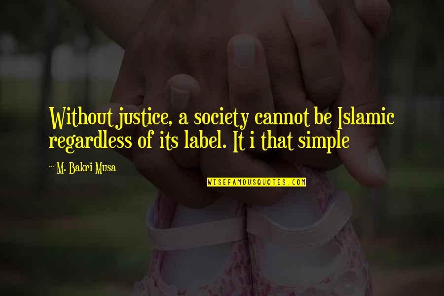 Mother And Son Look Alike Quotes By M. Bakri Musa: Without justice, a society cannot be Islamic regardless