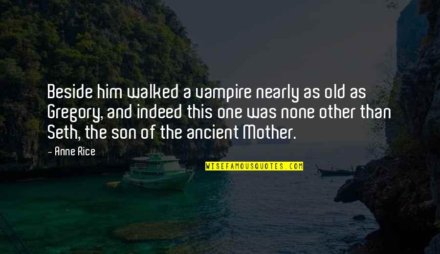 Mother And Son Quotes By Anne Rice: Beside him walked a vampire nearly as old