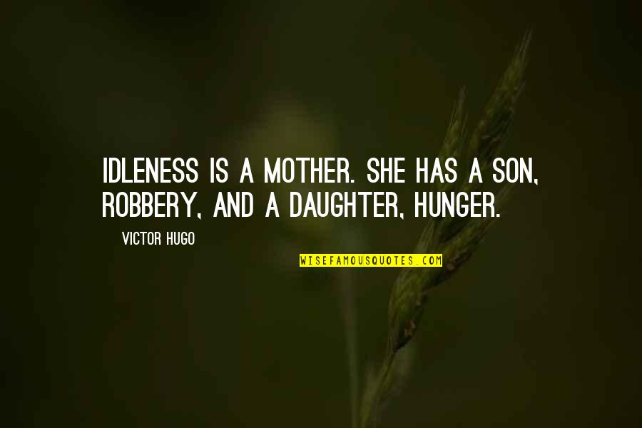 Mother And Son Quotes By Victor Hugo: Idleness is a mother. She has a son,