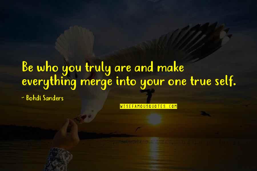Mother And Son Relationships Quotes By Bohdi Sanders: Be who you truly are and make everything