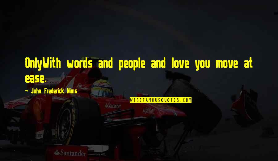 Mother And Son Tagalog Quotes By John Frederick Nims: OnlyWith words and people and love you move Mother And Son Tagalog Quotes By John Frederick Nims: OnlyWith words and people and love you move