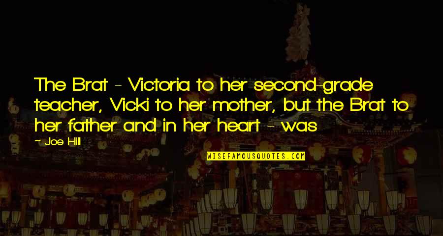 Mother As A Teacher Quotes By Joe Hill: The Brat - Victoria to her second-grade teacher,