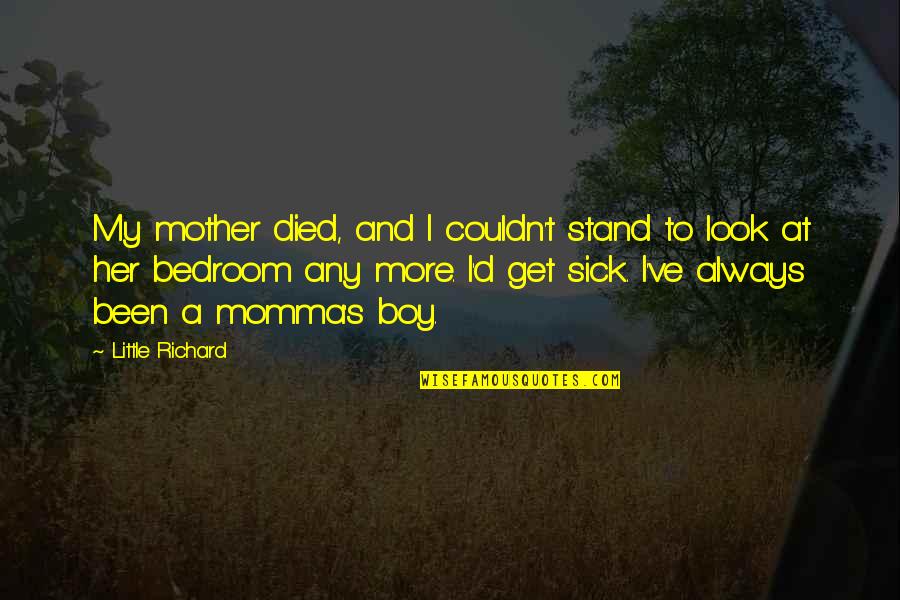 Mother At Quotes By Little Richard: My mother died, and I couldn't stand to