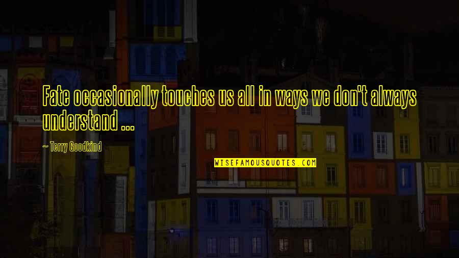 Mother Basilea Schlink Quotes By Terry Goodkind: Fate occasionally touches us all in ways we
