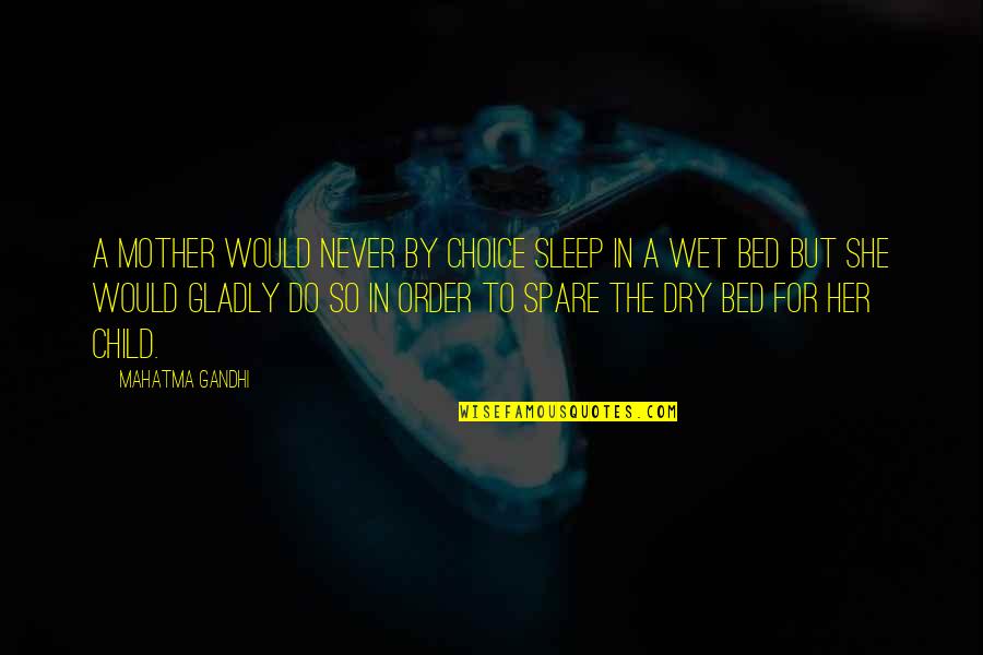 Mother By Choice Quotes By Mahatma Gandhi: A mother would never by choice sleep in
