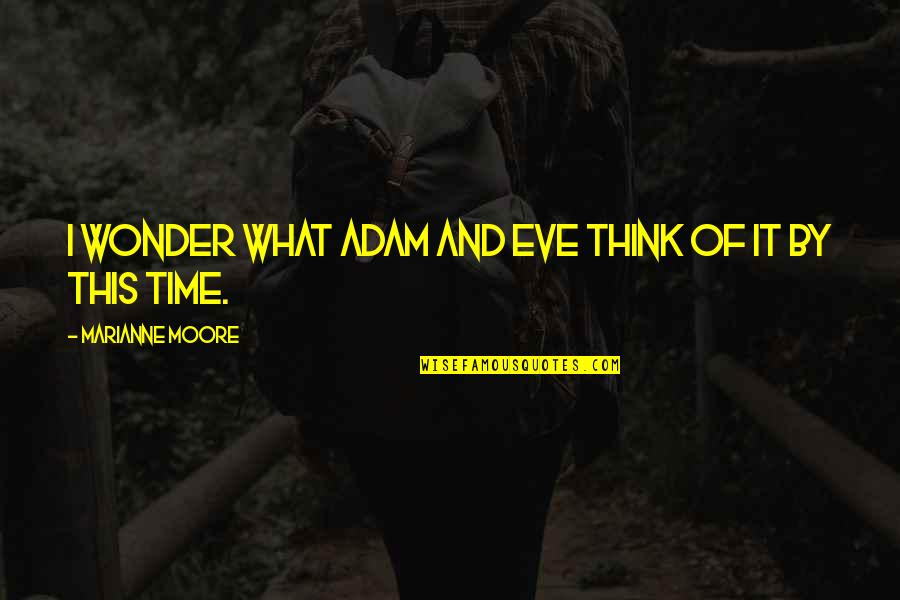 Mother By Choice Quotes By Marianne Moore: I wonder what Adam and Eve think of