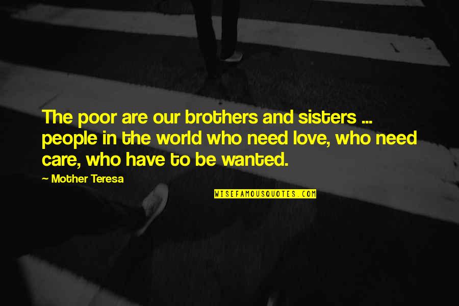 Mother Care Quotes By Mother Teresa: The poor are our brothers and sisters ...