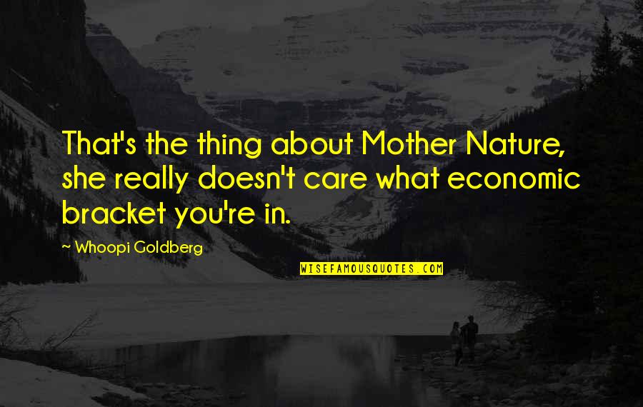 Mother Care Quotes By Whoopi Goldberg: That's the thing about Mother Nature, she really