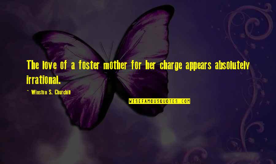 Mother Care Quotes By Winston S. Churchill: The love of a foster mother for her