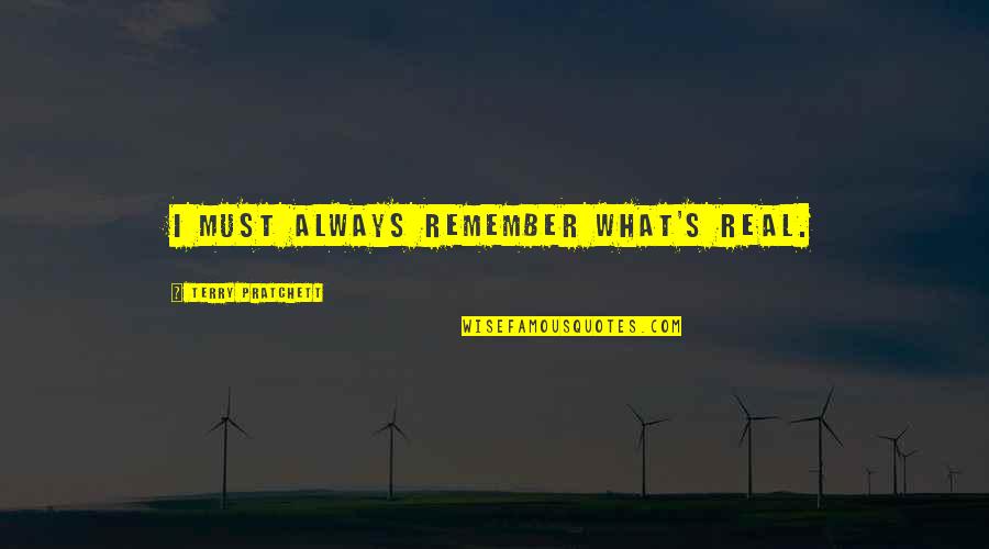 Mother Cheating Child Quotes By Terry Pratchett: I must always remember what's real.