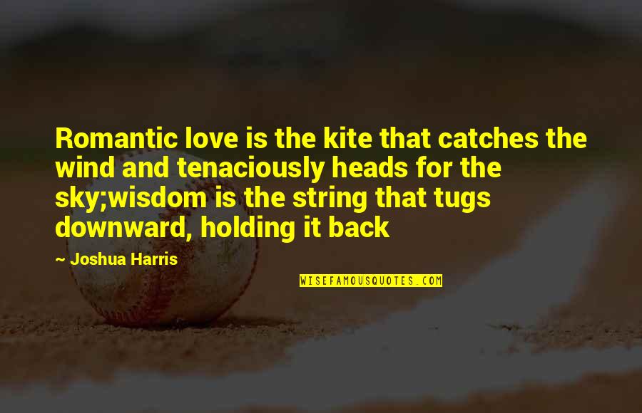 Mother Child Hug Quotes By Joshua Harris: Romantic love is the kite that catches the