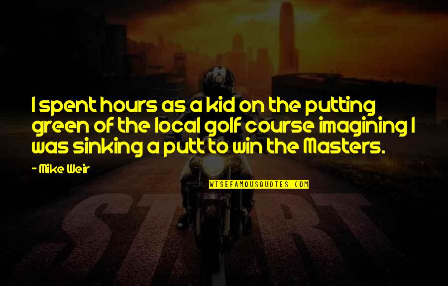Mother Child Hug Quotes By Mike Weir: I spent hours as a kid on the