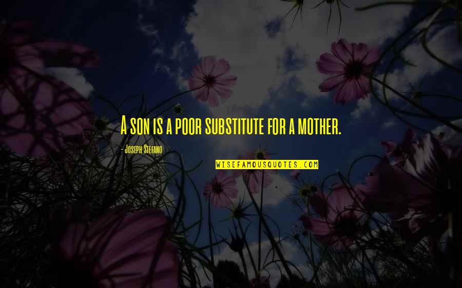 Mother Child Quotes By Joseph Stefano: A son is a poor substitute for a