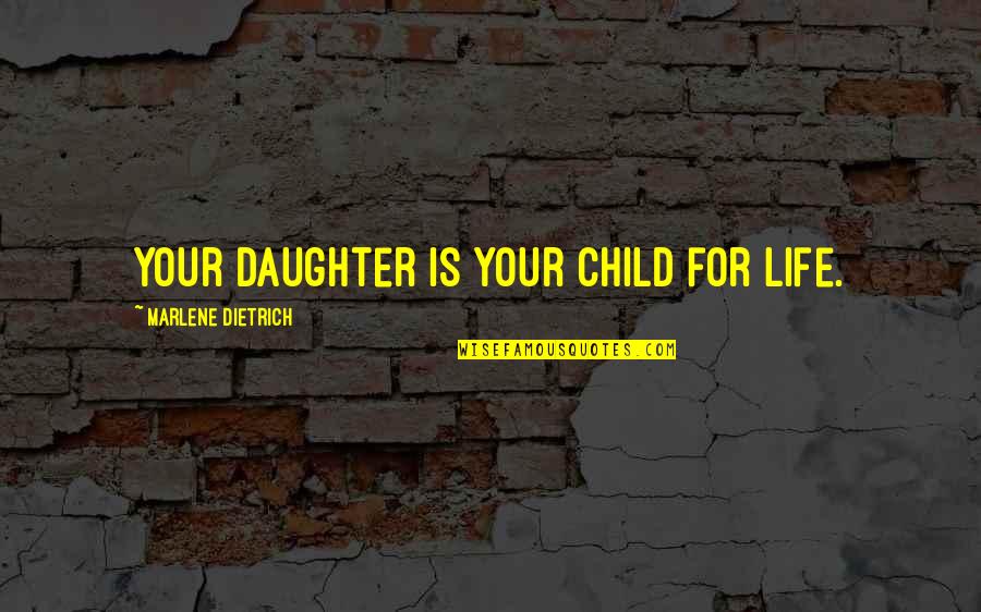 Mother Child Quotes By Marlene Dietrich: Your daughter is your child for life.