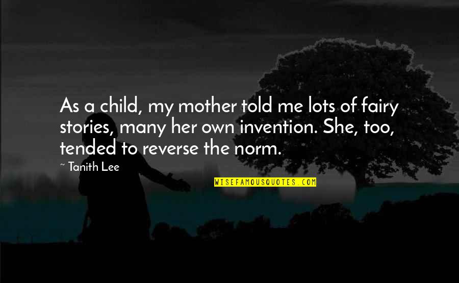 Mother Child Quotes By Tanith Lee: As a child, my mother told me lots