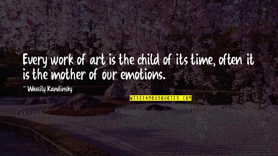 Mother Child Quotes By Wassily Kandinsky: Every work of art is the child of