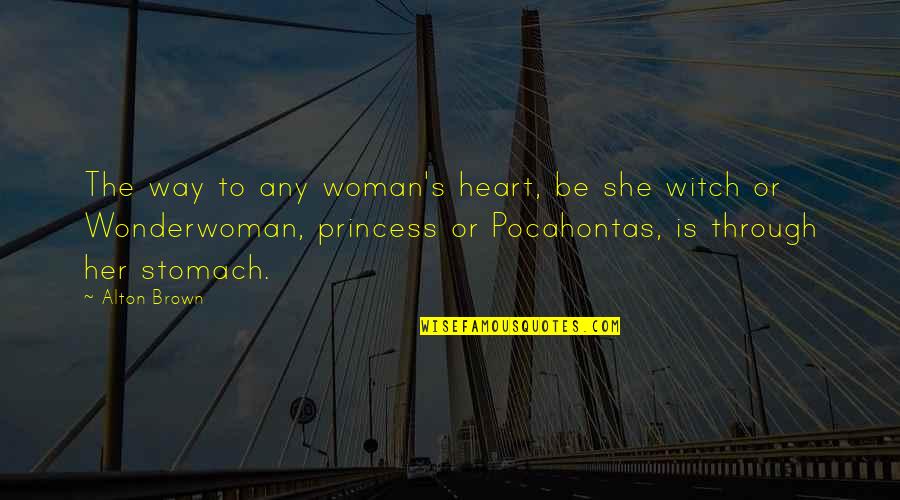Mother Child Relationship Quotes By Alton Brown: The way to any woman's heart, be she Mother Child Relationship Quotes By Alton Brown: The way to any woman's heart, be she