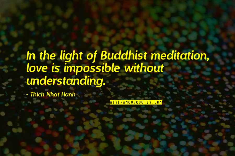 Mother Child Relationship Quotes By Thich Nhat Hanh: In the light of Buddhist meditation, love is