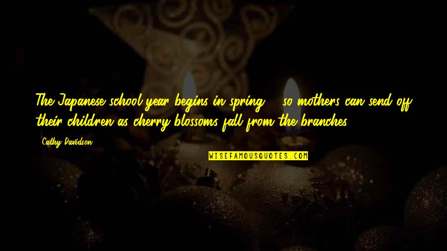 Mother Children Quotes By Cathy Davidson: The Japanese school year begins in spring ... Mother Children Quotes By Cathy Davidson: The Japanese school year begins in spring ...