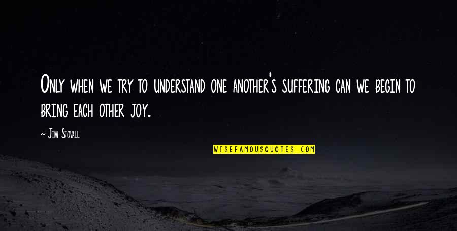 Mother Consuelo Quotes By Jim Stovall: Only when we try to understand one another's