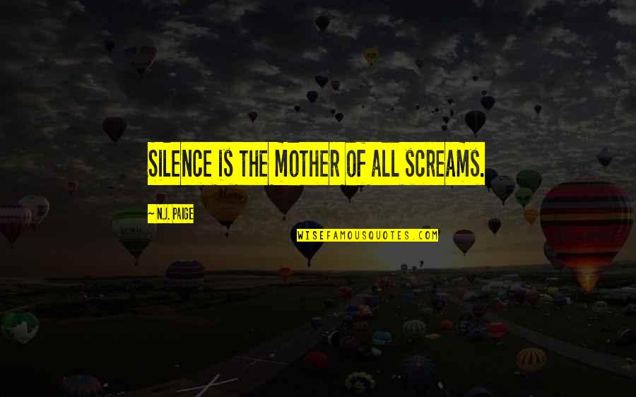 Mother Courage Quotes By N.J. Paige: Silence is the mother of all screams.