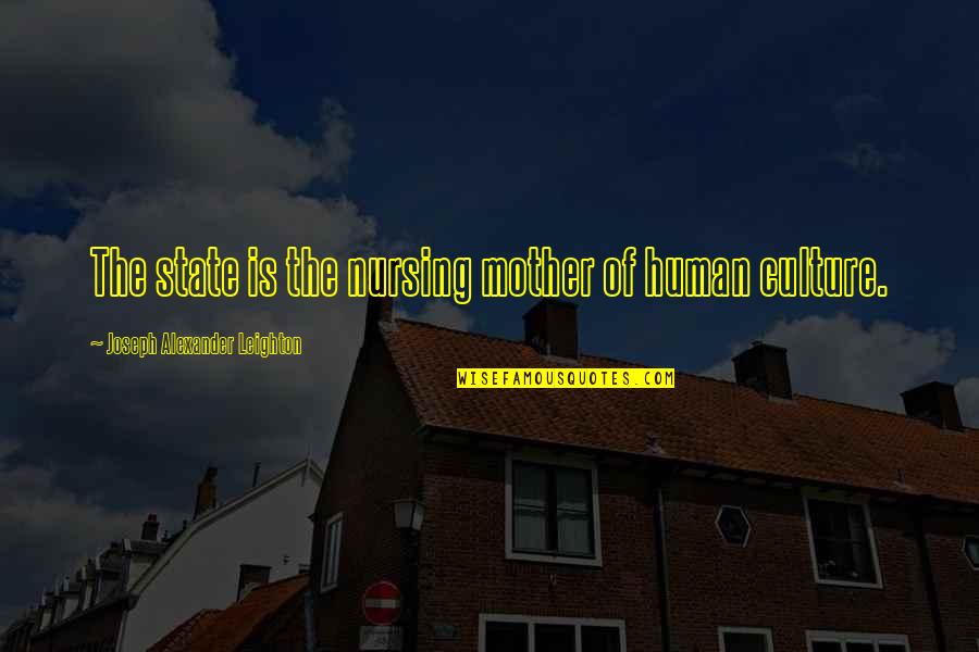 Mother Culture Quotes By Joseph Alexander Leighton: The state is the nursing mother of human