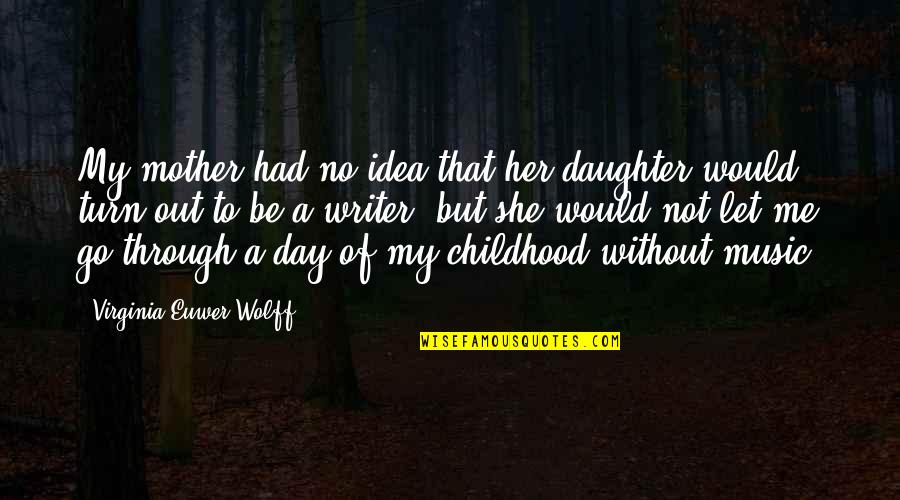 Mother Daughter Day Out Quotes By Virginia Euwer Wolff: My mother had no idea that her daughter