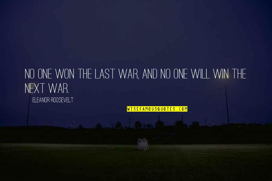 Mother Daughter Disagreement Quotes By Eleanor Roosevelt: No one won the last war, and no