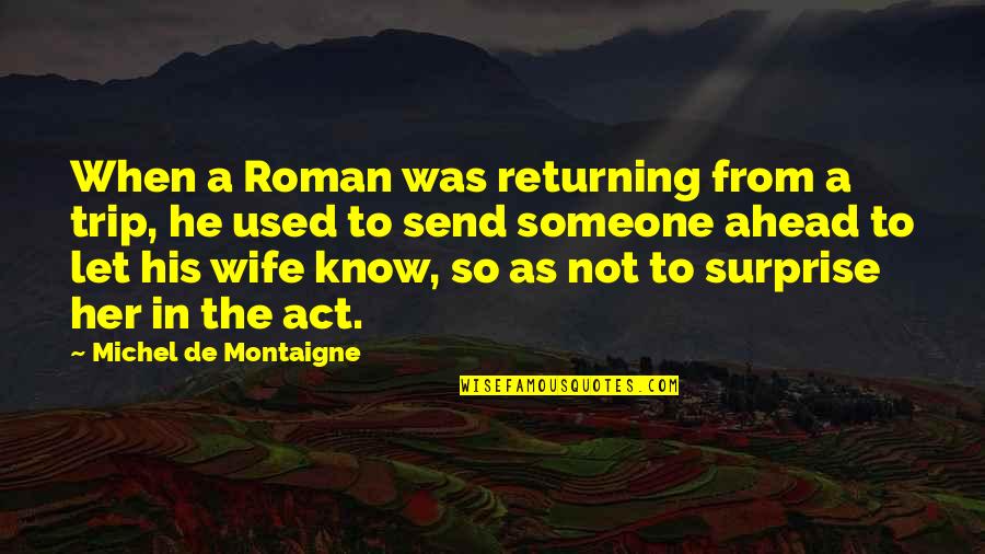 Mother Daughter Duo Quotes By Michel De Montaigne: When a Roman was returning from a trip,