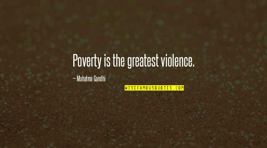 Mother Daughter Footsteps Quotes By Mahatma Gandhi: Poverty is the greatest violence.