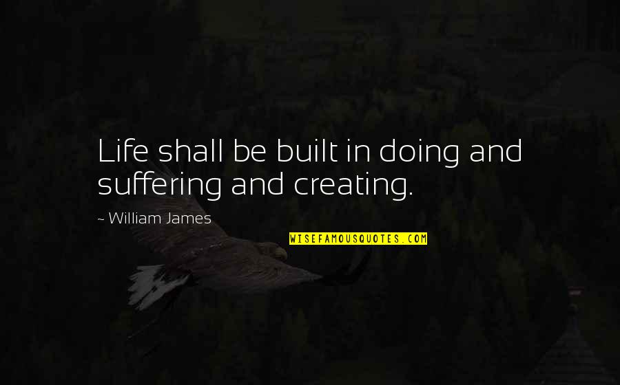 Mother Daughter Heart Quotes By William James: Life shall be built in doing and suffering