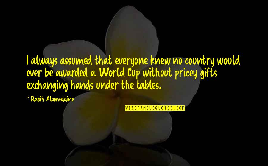 Mother Daughter To My Daughter On Her Wedding Day Quotes By Rabih Alameddine: I always assumed that everyone knew no country Mother Daughter To My Daughter On Her Wedding Day Quotes By Rabih Alameddine: I always assumed that everyone knew no country