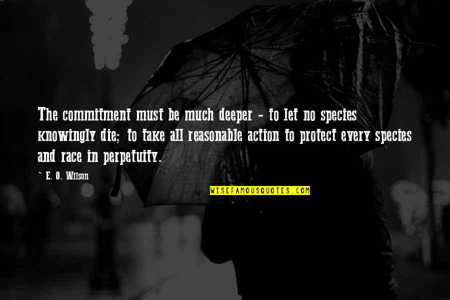 Mother Dearest Quotes By E. O. Wilson: The commitment must be much deeper - to Mother Dearest Quotes By E. O. Wilson: The commitment must be much deeper - to