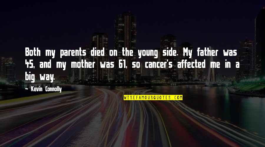 Mother Died Of Cancer Quotes By Kevin Connolly: Both my parents died on the young side.