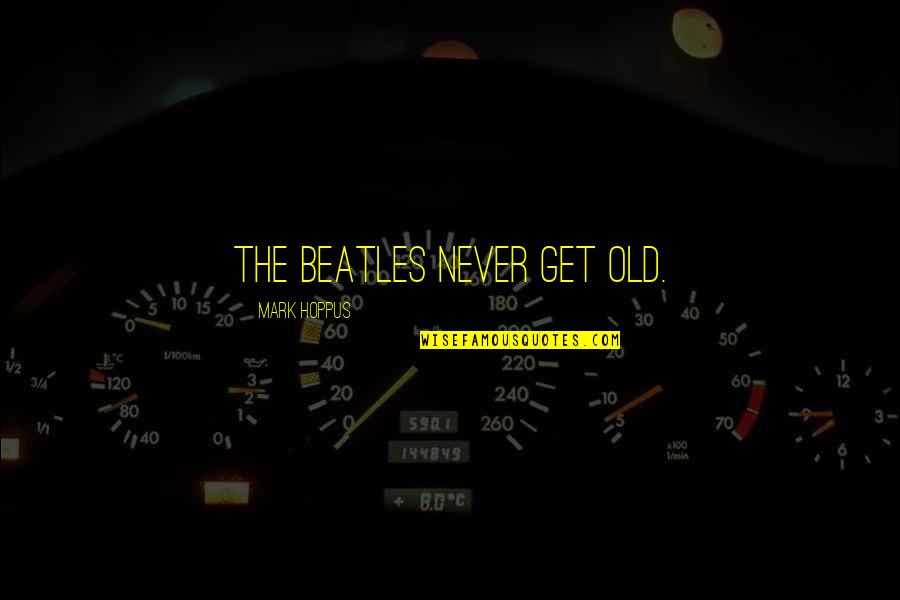 Mother Dies Quotes By Mark Hoppus: The Beatles never get old.
