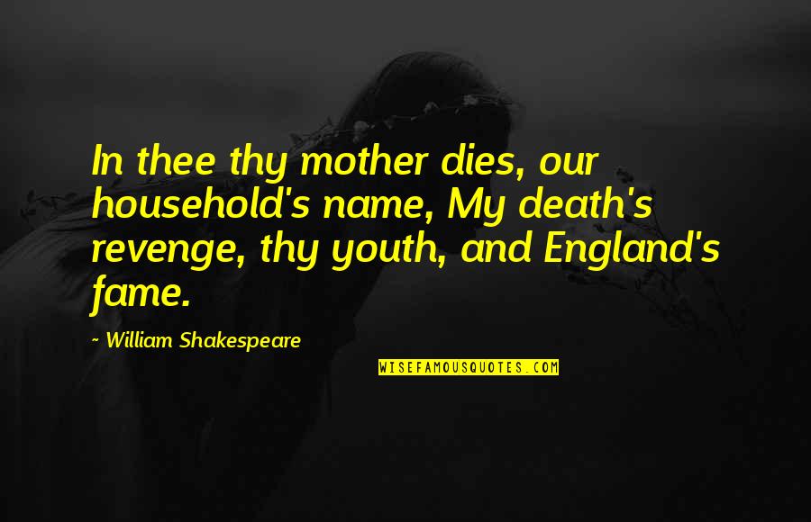 Mother Dies Quotes By William Shakespeare: In thee thy mother dies, our household's name,
