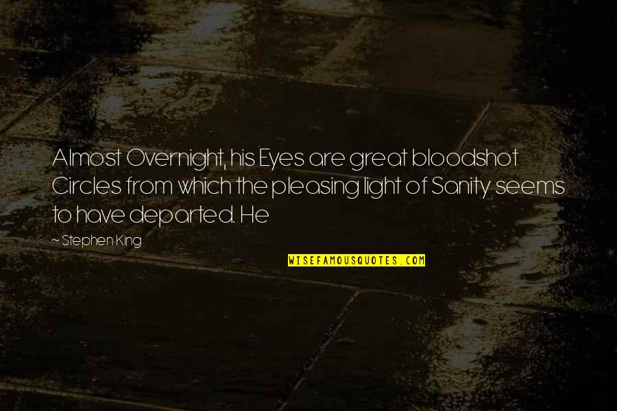 Mother Duck Quotes By Stephen King: Almost Overnight, his Eyes are great bloodshot Circles