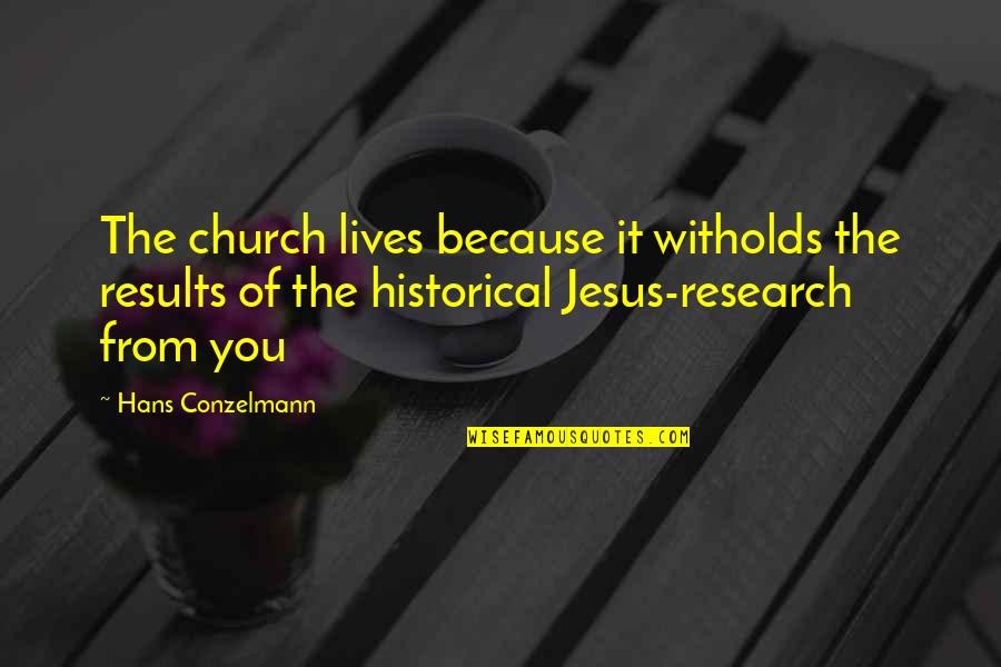 Mother Emanuel Quotes By Hans Conzelmann: The church lives because it witholds the results Mother Emanuel Quotes By Hans Conzelmann: The church lives because it witholds the results
