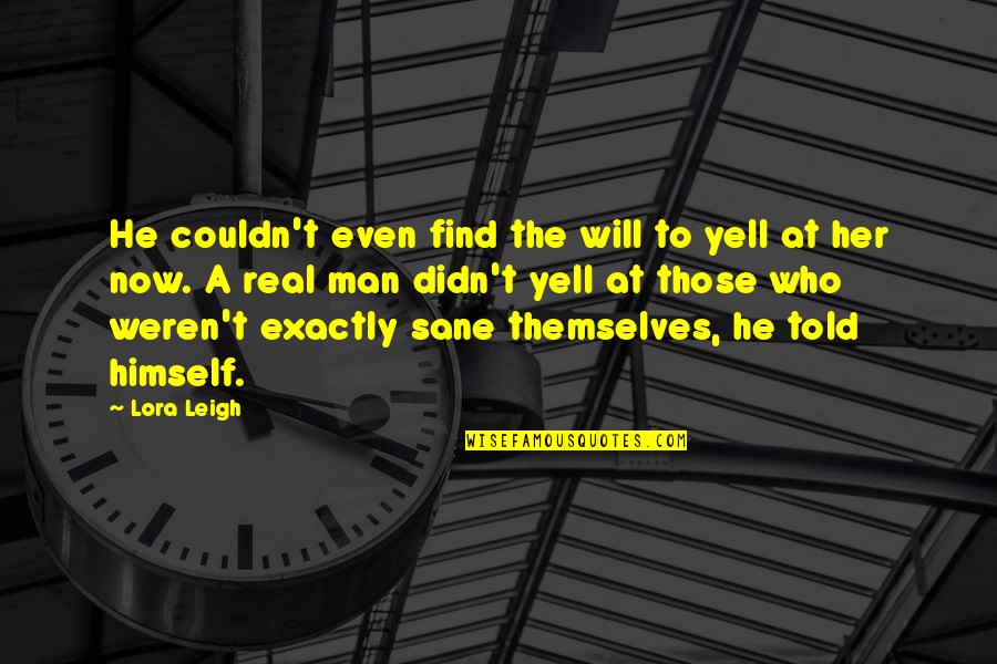 Mother Euphrasia Quotes By Lora Leigh: He couldn't even find the will to yell
