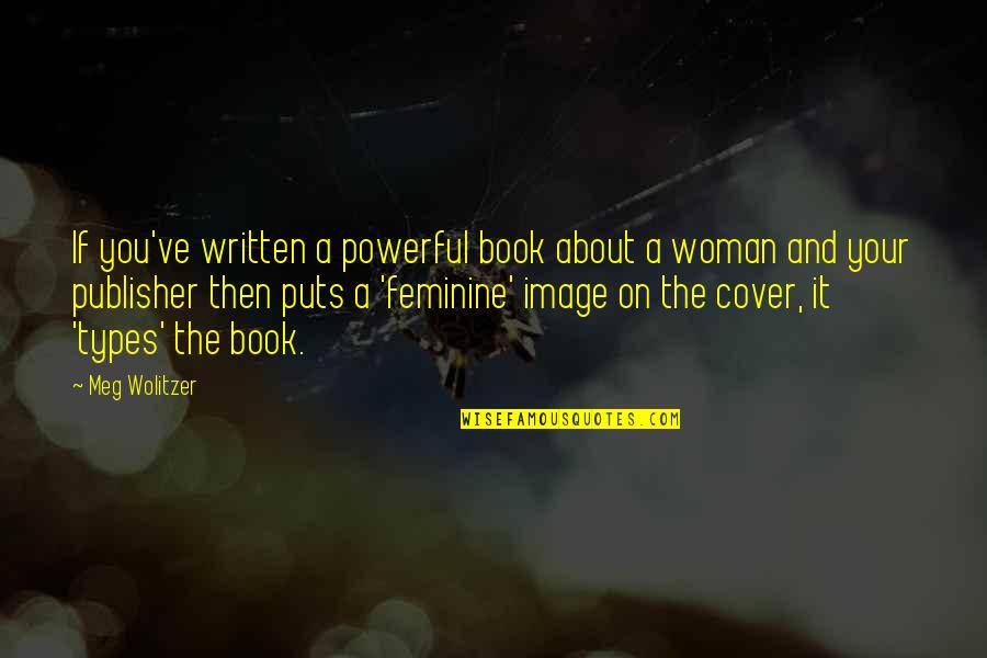 Mother Euphrasia Quotes By Meg Wolitzer: If you've written a powerful book about a Mother Euphrasia Quotes By Meg Wolitzer: If you've written a powerful book about a