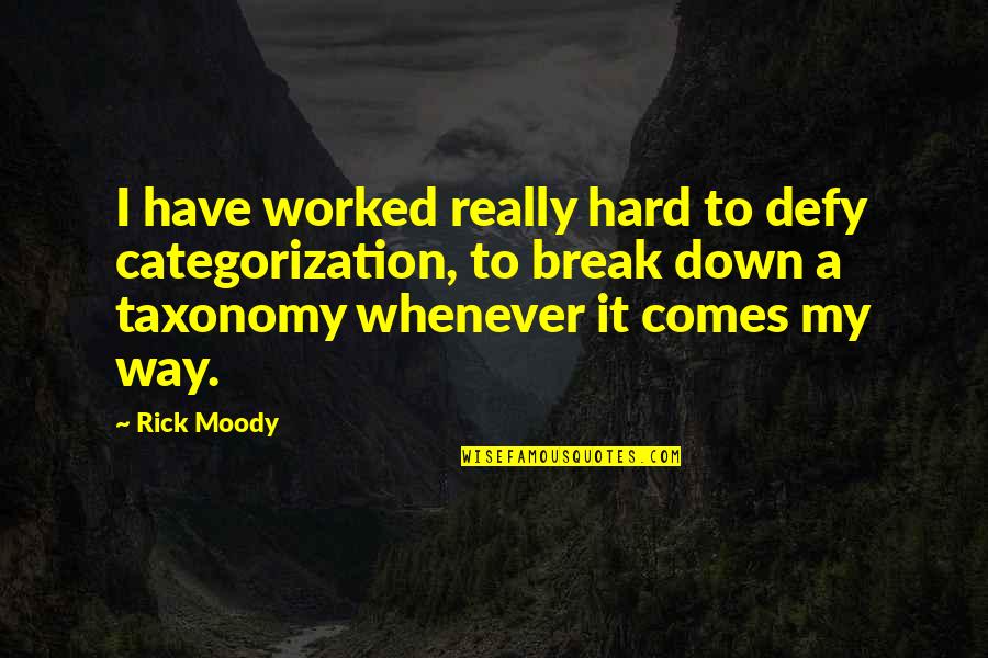 Mother Euphrasia Quotes By Rick Moody: I have worked really hard to defy categorization, Mother Euphrasia Quotes By Rick Moody: I have worked really hard to defy categorization,