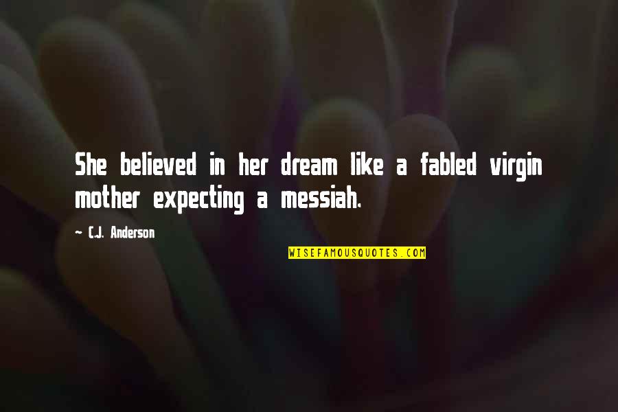 Mother Expecting Quotes By C.J. Anderson: She believed in her dream like a fabled
