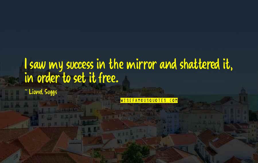 Mother Fern Quotes By Lionel Suggs: I saw my success in the mirror and